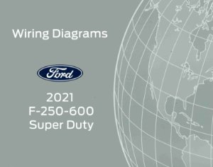 2021 Ford F-250, F-350, F-450, F-550, F-600, Super Duty Wiring Diagrams Manual