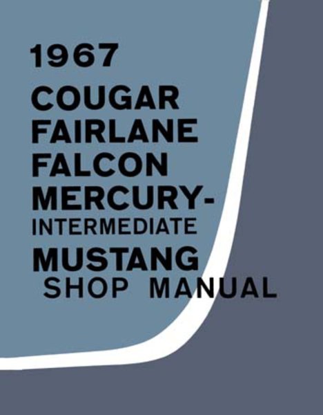 1967 Ford Comet, Cougar, Fairlane, Falcon, Mustang Factory Shop Service Manual
