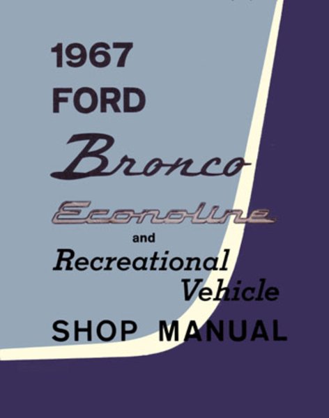 1967 Ford Truck Bronco, Econoline, Recreational Factory Shop Service Manual